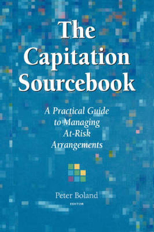 Cover for Boland · The Capitation Sourcebook: A Practical Guide to MA Managing at-Risk Arrangements: A Practical Guide to Managing at-Risk Arrangements (Hardcover Book) (1996)