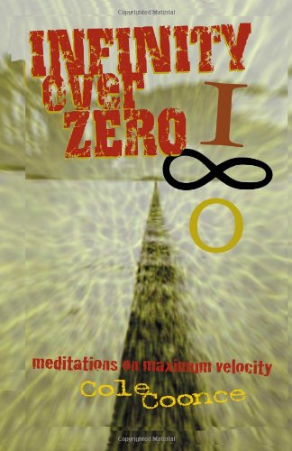 Infinity over Zero: Meditations on Maximum Velocity - Cole Coonce - Books - Kerosene Bomb Publishing - 9780971997707 - February 22, 2010