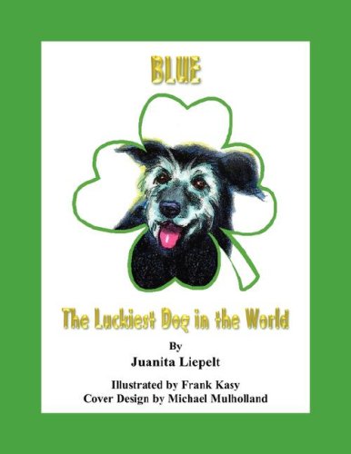 Cover for Juanita Liepelt · Blue: the Luckiest Dog in the World (Paperback Book) (2008)