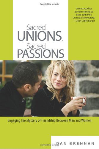 Cover for Dan J Brennan · Sacred Unions, Sacred Passions: Engaging the Mystery of Friendship Between Men and Women (Paperback Book) (2010)