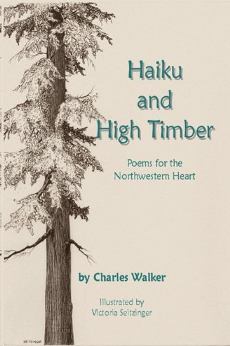 Cover for Charles Walker · Haiku and High Timber - Poems for the Northwestern Heart (Paperback Book) (2010)