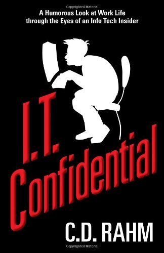I.t. Confidential - CD Rahm - Books - Boondoggle Press - 9780988799707 - August 29, 2013