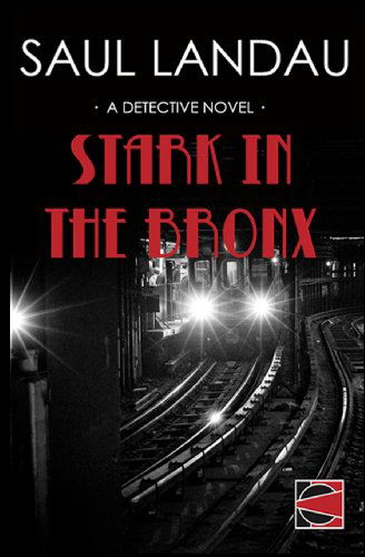 Cover for Saul Landau · Stark in the Bronx: a Detective Novel (Paperback Book) (2013)