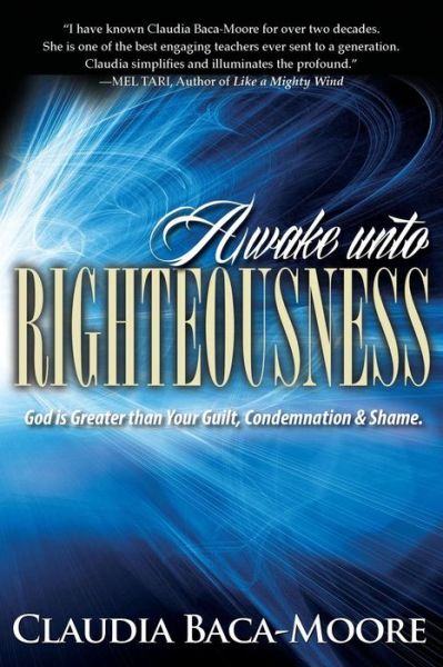 Cover for Claudia Baca-moore · Awake Unto Righteousness: God is Greater Than Your Guilt, Condemnation and Shame. (Taschenbuch) (2014)