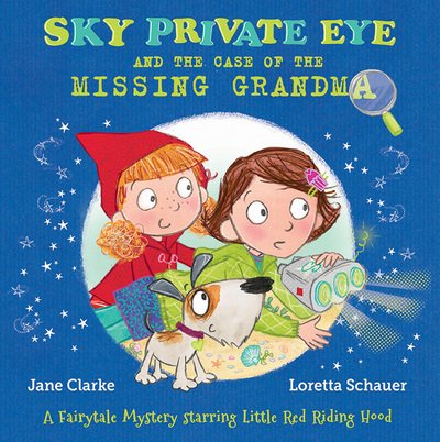 Cover for Jane Clarke · Sky Private Eye and the Case of the Missing Grandma: A Fairytale Mystery Starring Little Red Riding Hood - Sky Private Eye (Pocketbok) (2017)