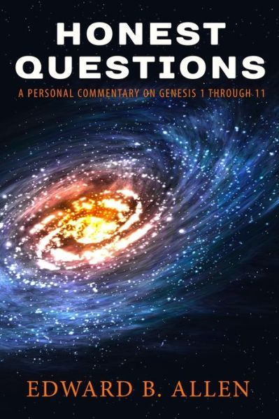 Cover for Edward B. Allen · Honest Questions : A Personal Commentary on Genesis 1 through 11 (Paperback Book) (2017)