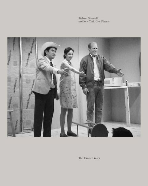 Richard Maxwell and New York City Players - an Audience's Guide - Richard Maxwell - Books - Westreich Wagner Publications - 9780997964707 - August 22, 2017