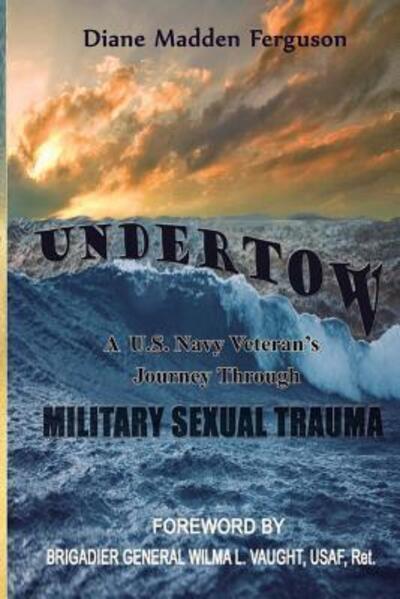 Cover for Diane Madden Ferguson · Undertow A US Navy Veteran's Journey through Military Sexual Trauma (Paperback Book) (2016)