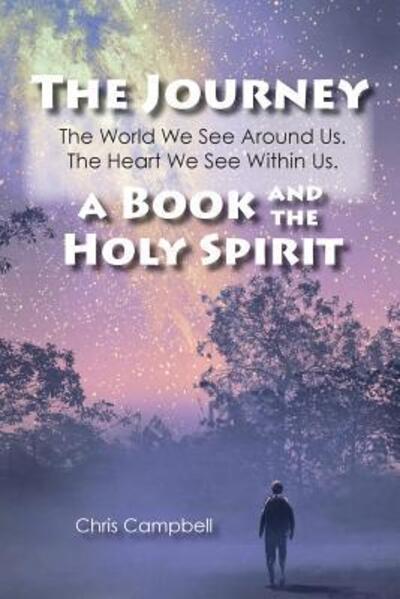 The Journey, The World We See Around Us, The Heart We See Within Us. - Chris Campbell - Livres - Spiritfire Publishing - 9780999382707 - 14 février 2018