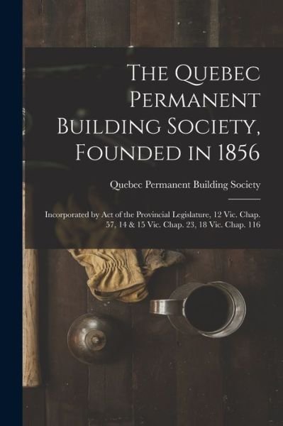 Cover for Quebec Permanent Building Society · The Quebec Permanent Building Society, Founded in 1856 [microform] (Paperback Bog) (2021)
