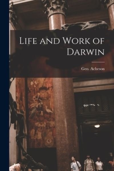Cover for Geo (George) B 1859 Acheson · Life and Work of Darwin [microform] (Pocketbok) (2021)
