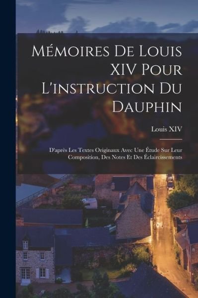 Cover for Louis XIV · Mémoires de Louis XIV Pour l'instruction du Dauphin (Book) (2022)