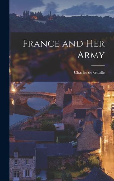 Cover for Charles de Gaulle · France and Her Army (Book) (2022)