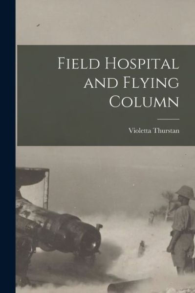 Cover for Violetta Thurstan · Field Hospital and Flying Column (Book) (2022)