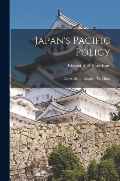 Cover for Kiyoshi Karl Kawakami · Japan's Pacific Policy (Book) (2022)