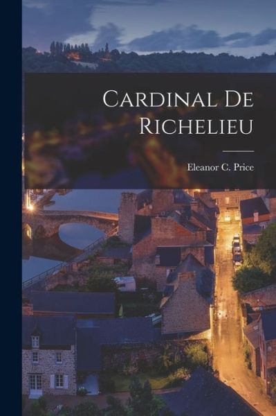 Cover for Eleanor C. Price · Cardinal de Richelieu (Book) (2022)