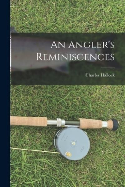 Cover for Charles Hallock · Angler's Reminiscences (Book) (2022)