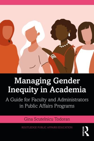 Cover for Scutelnicu Todoran, Gina (Pace University, USA) · Managing Gender Inequity in Academia: A Guide for Faculty and Administrators in Public Affairs Programs - Routledge Public Affairs Education (Taschenbuch) (2024)