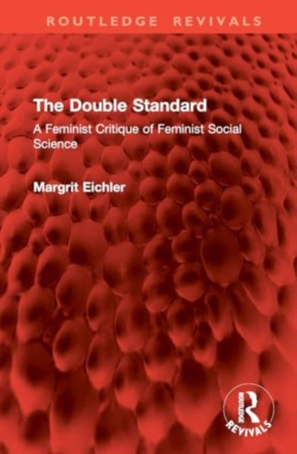 Cover for Margrit Eichler · The Double Standard: A Feminist Critique of Feminist Social Science - Routledge Revivals (Hardcover Book) (2024)