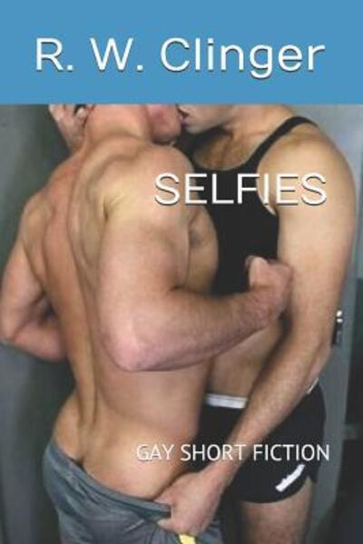 Cover for R. W. Clinger · Selfies Gay Short Fiction (Paperback Book) (2019)