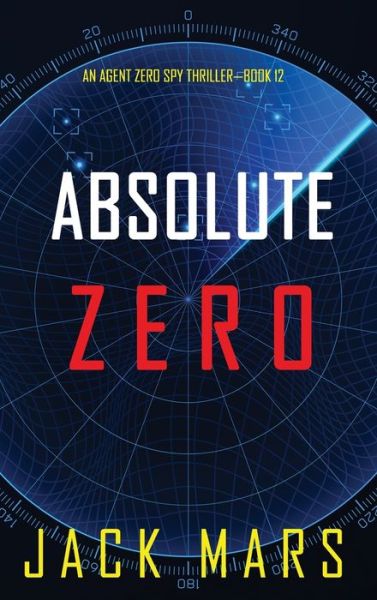 Cover for Jack Mars · Absolute Zero (An Agent Zero Spy Thriller-Book #12) (Hardcover Book) (2021)