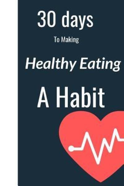 Cover for Hidden    Valley Press · 30 Days to Making Healthy Eating a Habit (Pocketbok) (2019)