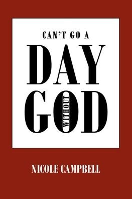 Cover for Nicole Campbell · Can't Go a Day Without God (Pocketbok) (2021)