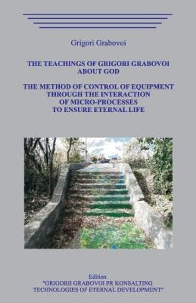 Cover for Grigori Grabovoi · The Teachings of Grigori Grabovoi about God. The Method of Control of Equipment through the Interaction of Micro-Processes to Ensure Eternal Life. (Taschenbuch) (2019)