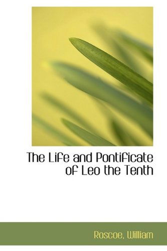 Cover for Roscoe William · The Life and Pontificate of Leo the Tenth (Hardcover bog) (2009)