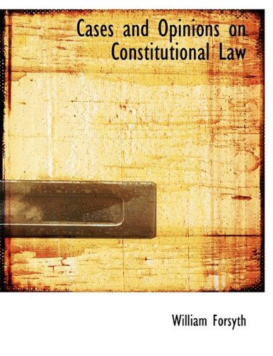 Cover for William Forsyth · Cases and Opinions on Constitutional Law (Paperback Book) (2009)