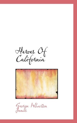 Heroes of California - George Wharton James - Kirjat - BiblioLife - 9781117334707 - tiistai 24. marraskuuta 2009