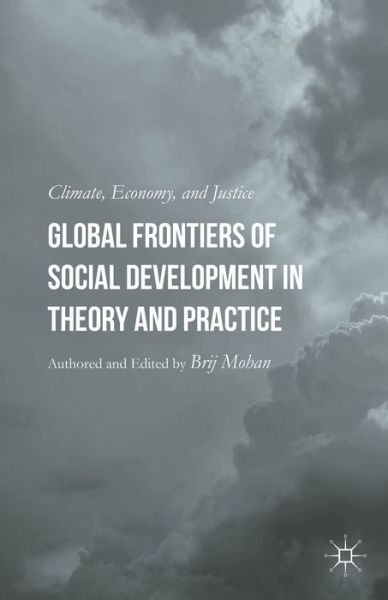 Cover for Brij Mohan · Global Frontiers of Social Development in Theory and Practice: Climate, Economy, and Justice (Hardcover Book) (2015)