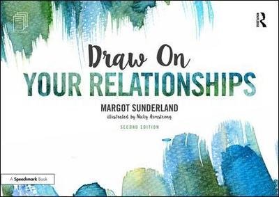 Draw on Your Relationships: Creative Ways to Explore, Understand and Work Through Important Relationship Issues - Draw On - Margot Sunderland - Livres - Taylor & Francis Ltd - 9781138070707 - 21 février 2019