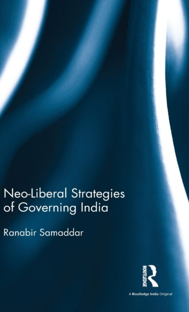 Cover for Ranabir Samaddar · Neo-Liberal Strategies of Governing India (Hardcover Book) (2016)