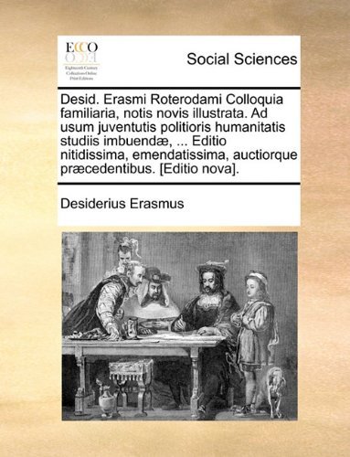 Cover for Desiderius Erasmus · Desid. Erasmi Roterodami Colloquia Familiaria, Notis Novis Illustrata. Ad Usum Juventutis Politioris Humanitatis Studiis Imbuendæ, ... Editio ... Præcedentibus. [editio Nova]. (Pocketbok) [Latin edition] (2010)