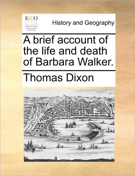 Cover for Thomas Dixon · A Brief Account of the Life and Death of Barbara Walker. (Paperback Book) (2010)