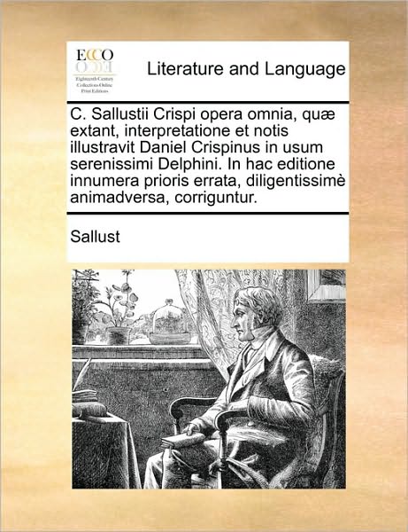 Cover for Sallust · C. Sallustii Crispi Opera Omnia, Qu] Extant, Interpretatione et Notis Illustravit Daniel Crispinus, in Usum Serenissimi Delphini. in Hac Editione Innu (Taschenbuch) (2010)