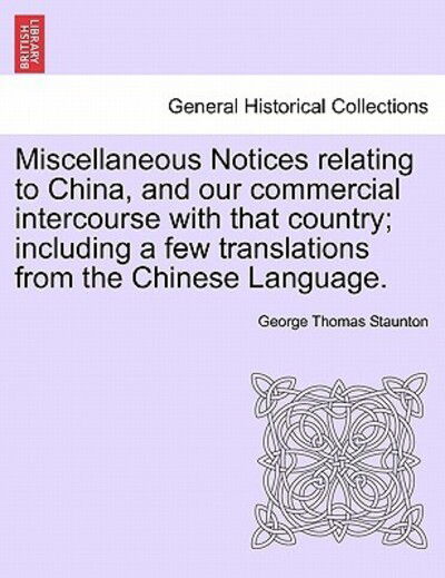 Cover for George Thomas Staunton · Miscellaneous Notices Relating to China, and Our Commercial Intercourse with That Country; Including a Few Translations from the Chinese Language. (Paperback Book) (2011)