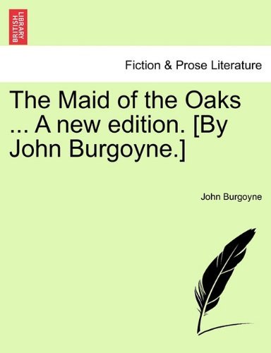 Cover for John Burgoyne · The Maid of the Oaks ... a New Edition. [by John Burgoyne.] (Taschenbuch) (2011)