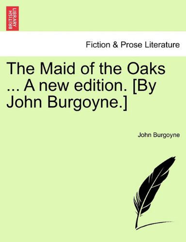 Cover for John Burgoyne · The Maid of the Oaks ... a New Edition. [by John Burgoyne.] (Paperback Book) (2011)