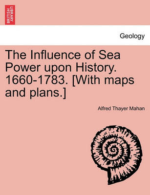 Cover for Alfred Thayer Mahan · The Influence of Sea Power Upon History. 1660-1783. [with Maps and Plans.] (Paperback Book) (2011)