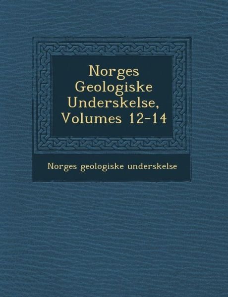 Cover for Norges Geologiske Unders Kelse · Norges Geologiske Unders Kelse, Volumes 12-14 (Paperback Bog) (2012)