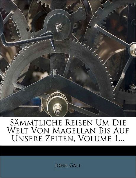 Cover for Galt · Sämmtliche Reisen um die Welt von (Book)