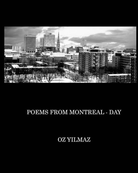 Poems from Montreal - Day - Oz Yilmaz - Kirjat - Blurb - 9781320622707 - torstai 25. kesäkuuta 2015