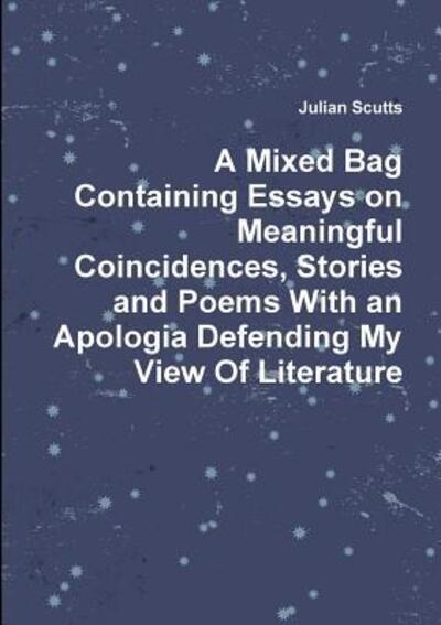 Cover for Julian Scutts · A Mixed Bag Containing Essays on Meaningful Coincidences, Stories and Poems with an Apologia Defending My View of Literature (Paperback Book) (2015)