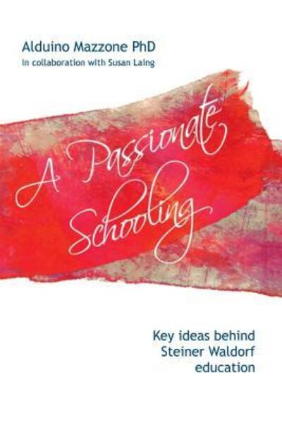 Alduino Mazzone · A Passionate Schooling: Key Ideas Behind Steiner Waldorf Education (Paperback Book) (2016)