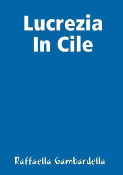 Cover for Raffaella Gambardella · Lucrezia in Cile (Paperback Book) (2016)