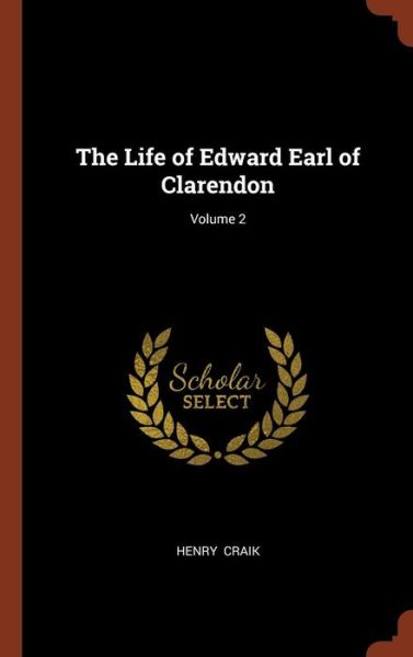 Cover for Henry Craik · The Life of Edward Earl of Clarendon; Volume 2 (Hardcover Book) (2017)