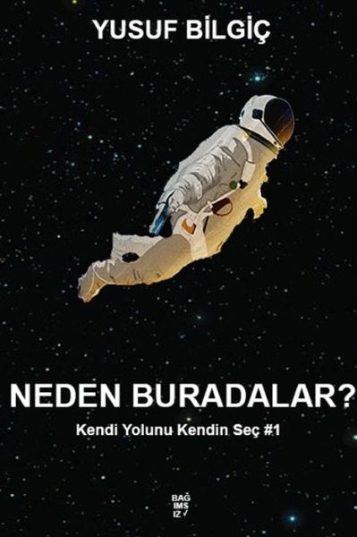 Cover for Yusuf Bilgic · Neden Buradalar? - Kendi Yolunu Kendin Sec #1 (Pocketbok) (2018)