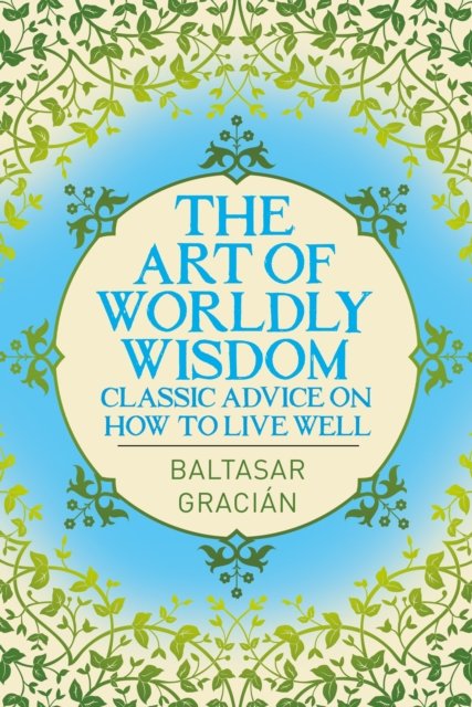 Cover for Baltasar Gracian · The Art of Worldly Wisdom: Classic Advice on How to Live Well - Arcturus Classics (Paperback Bog) (2023)